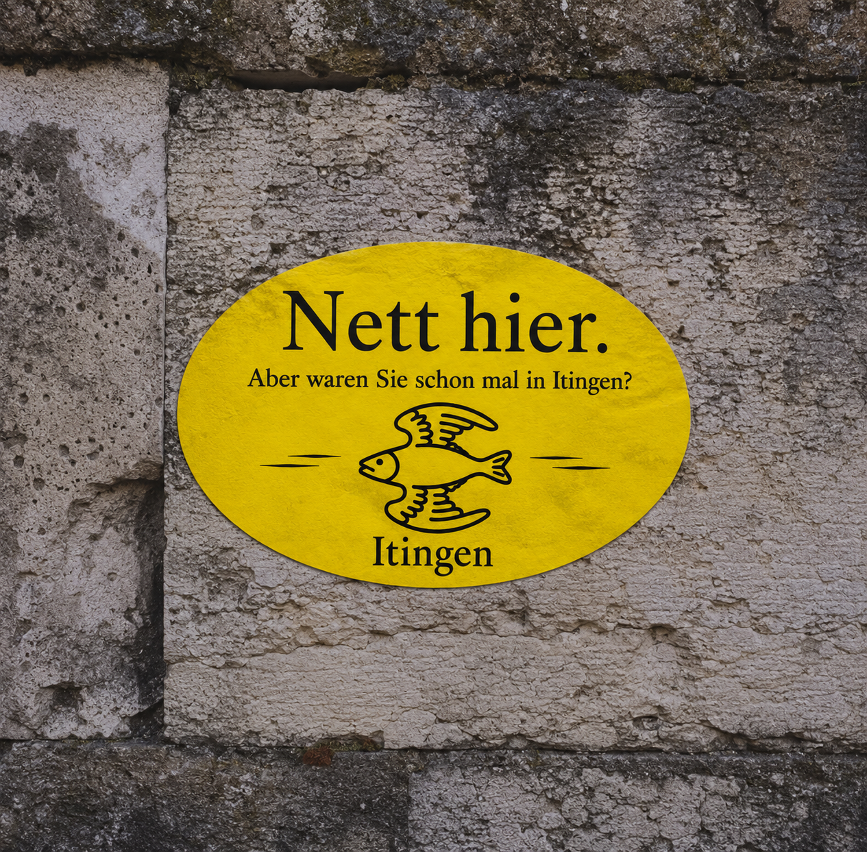 Nett hier. Aber waren Sie schon mal in Itingen?(20x)